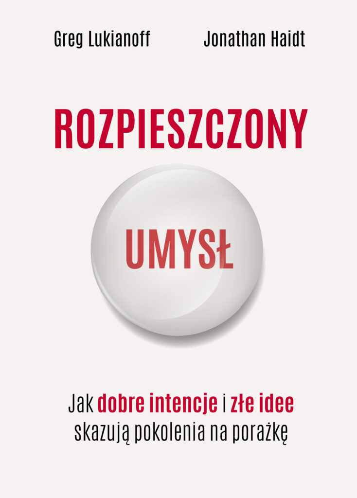 Okładka książki „Rozpieszczony umysł” przedstawiająca białą kulę z napisem „UMYSŁ” na czerwonym tle, symbolizującą delikatność i podatność na wpływy, z tytułem „Jak dobre intencje i złe idee skazują pokolenia na porażkę”.