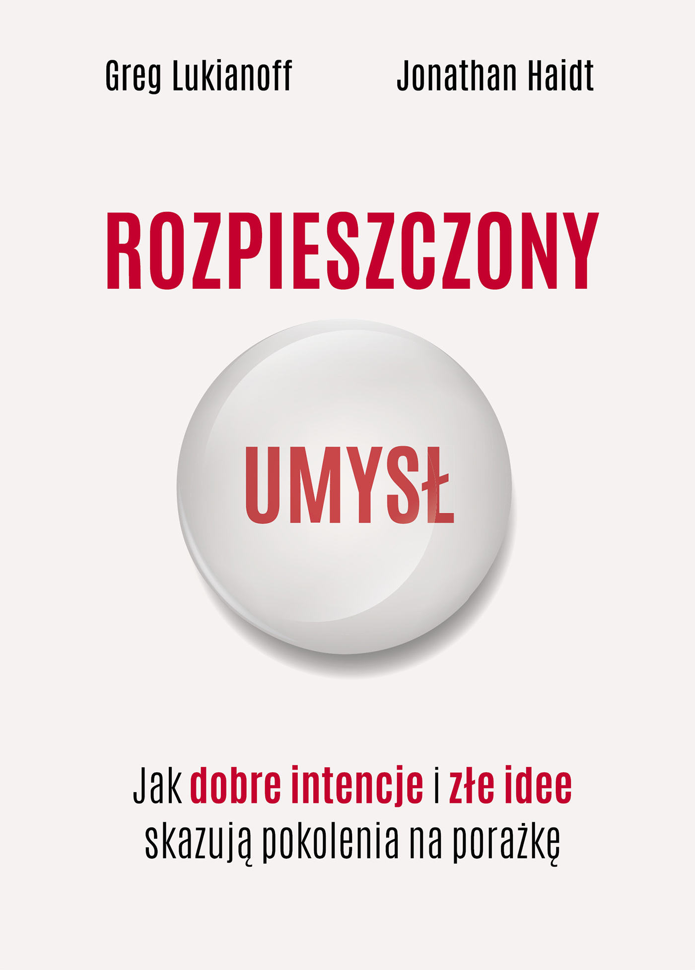 Okładka książki „Rozpieszczony umysł” przedstawiająca białą kulę z napisem „UMYSŁ” na czerwonym tle, symbolizującą delikatność i podatność na wpływy, z tytułem „Jak dobre intencje i złe idee skazują pokolenia na porażkę”.